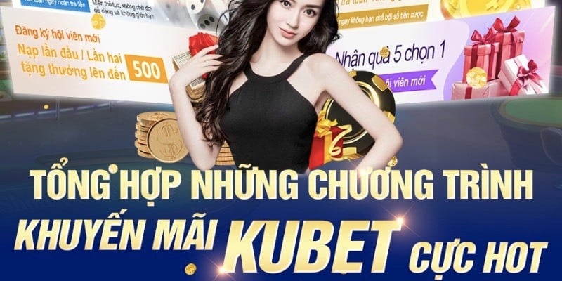 Vô vàn các khuyến mãi hấp dẫn chỉ có tại Kubet