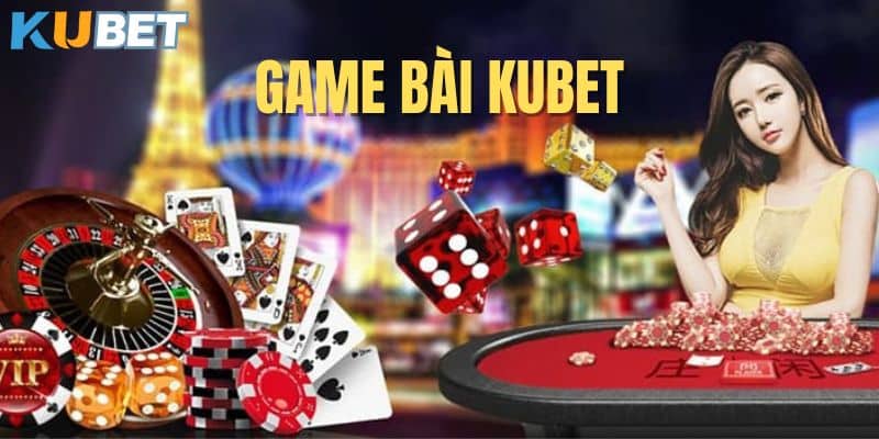 Game bài Kubet - Trải nghiệm thế giới game bài đổi thưởng cực hấp dẫn