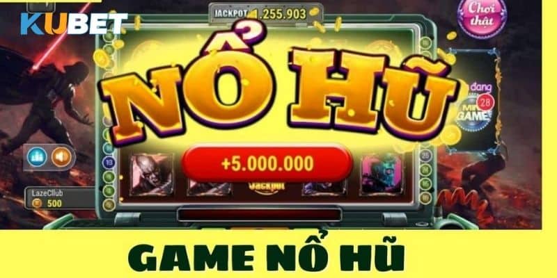 Cách tham gia chơi game nổ hũ đổi thưởng tại Kubet