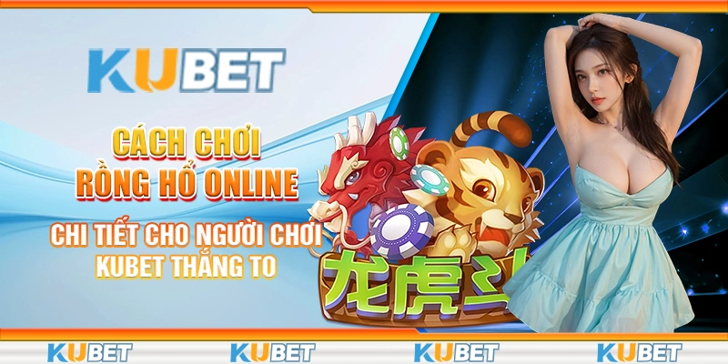 cách chơi rồng hổ online