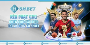 Kèo phạt góc - Chiến lược đặt cược thành công tại SHBET