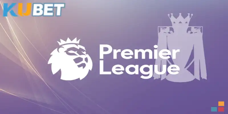 Premier League là gì và những điều dân cá độ Kubet phải biết