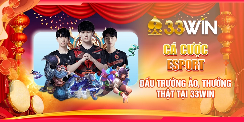 Cá Cược Esport | Đấu Trường Ảo, Thưởng Thật Tại 33WIN