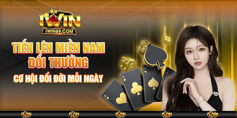 Tiến Lên Miền Nam Đổi Thưởng – Cơ Hội Đổi Đời Mỗi Ngày