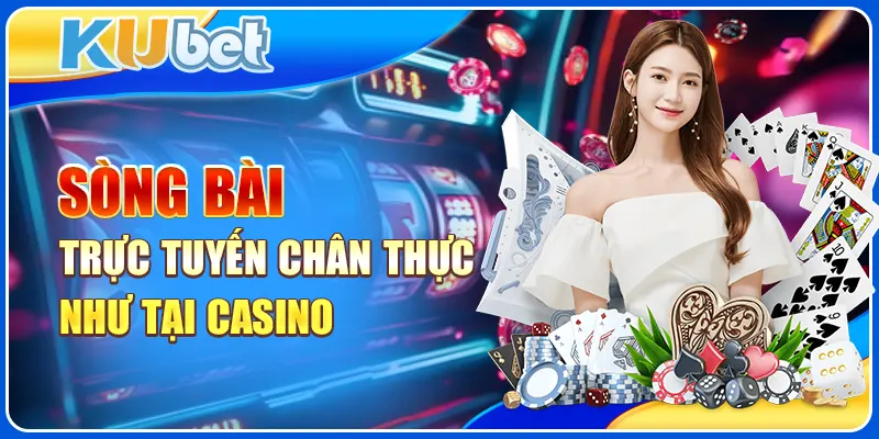 Sòng bài trực tuyến chân thực như tại Casino